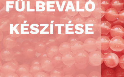 Hogy készítsem el az első fülbevalóm?